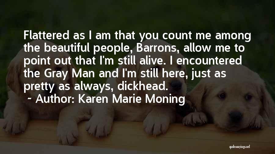 Karen Marie Moning Quotes: Flattered As I Am That You Count Me Among The Beautiful People, Barrons, Allow Me To Point Out That I'm