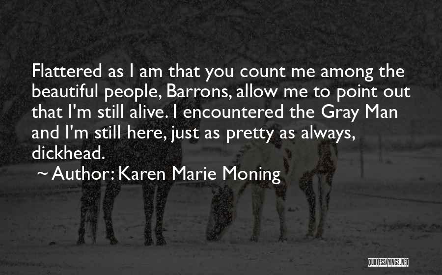 Karen Marie Moning Quotes: Flattered As I Am That You Count Me Among The Beautiful People, Barrons, Allow Me To Point Out That I'm