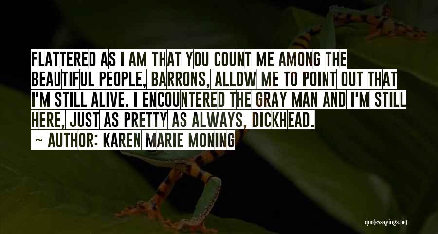 Karen Marie Moning Quotes: Flattered As I Am That You Count Me Among The Beautiful People, Barrons, Allow Me To Point Out That I'm