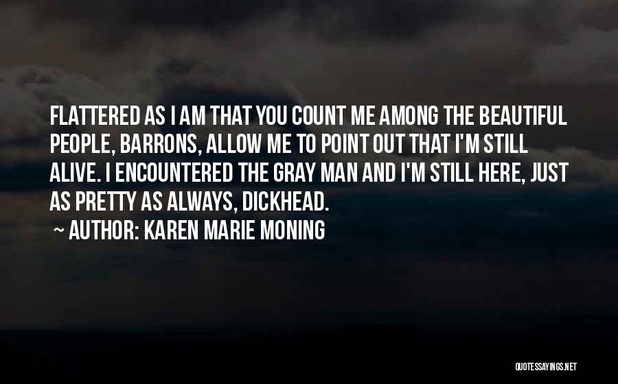 Karen Marie Moning Quotes: Flattered As I Am That You Count Me Among The Beautiful People, Barrons, Allow Me To Point Out That I'm