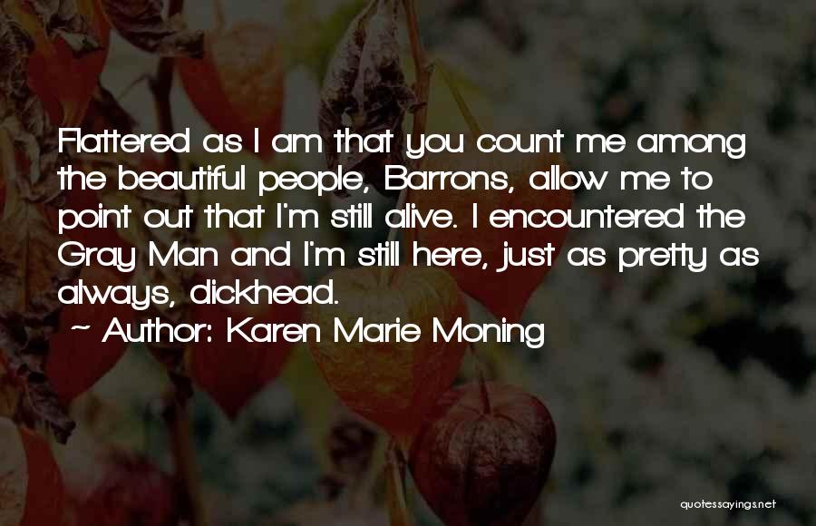 Karen Marie Moning Quotes: Flattered As I Am That You Count Me Among The Beautiful People, Barrons, Allow Me To Point Out That I'm