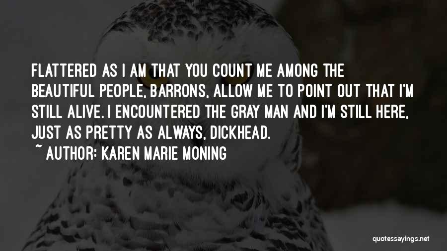 Karen Marie Moning Quotes: Flattered As I Am That You Count Me Among The Beautiful People, Barrons, Allow Me To Point Out That I'm