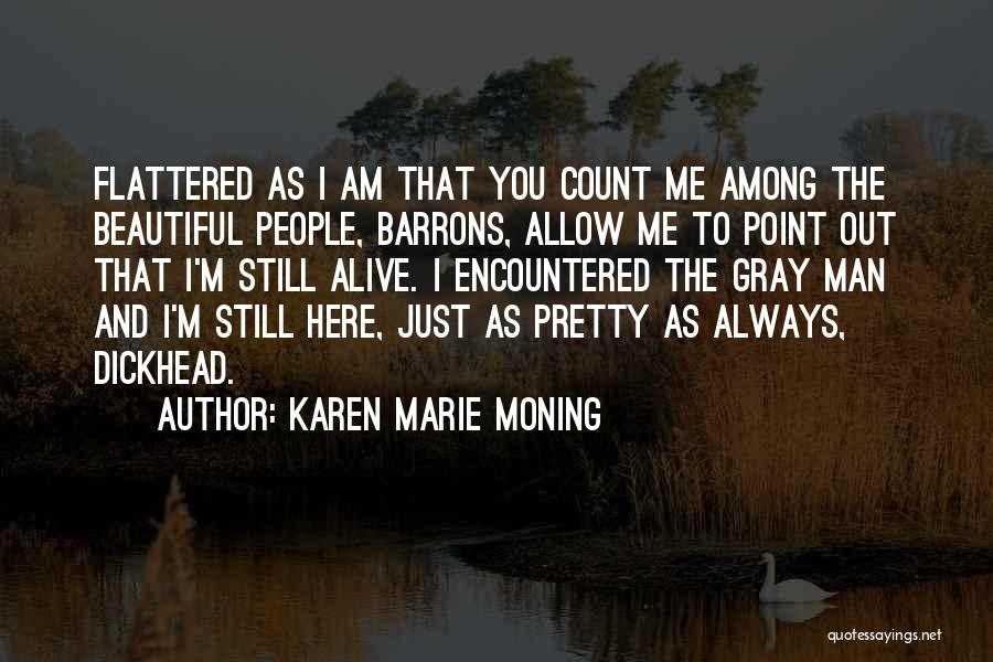 Karen Marie Moning Quotes: Flattered As I Am That You Count Me Among The Beautiful People, Barrons, Allow Me To Point Out That I'm
