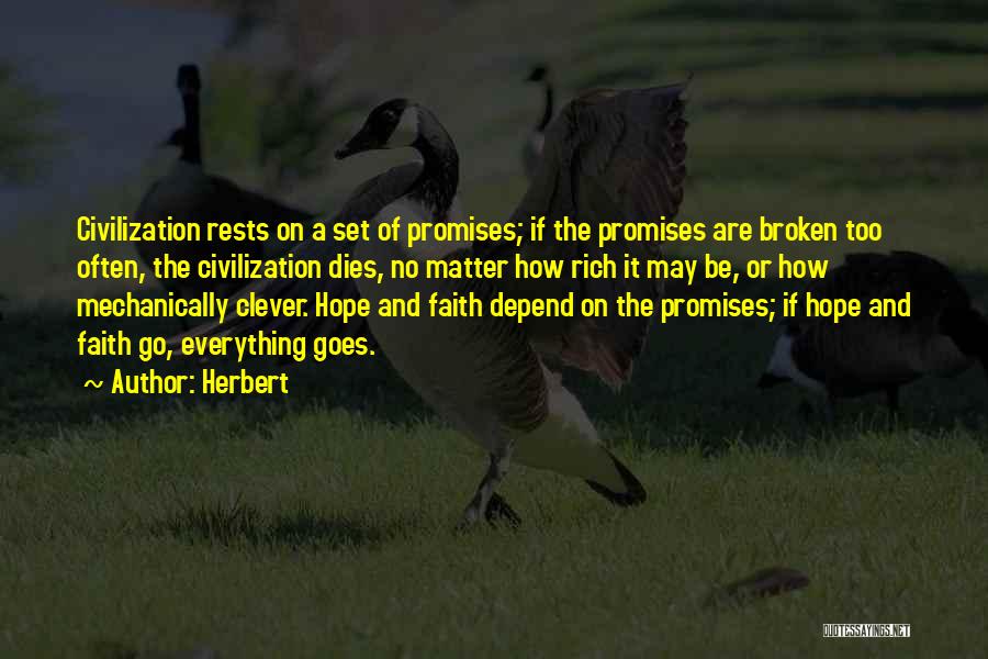 Herbert Quotes: Civilization Rests On A Set Of Promises; If The Promises Are Broken Too Often, The Civilization Dies, No Matter How