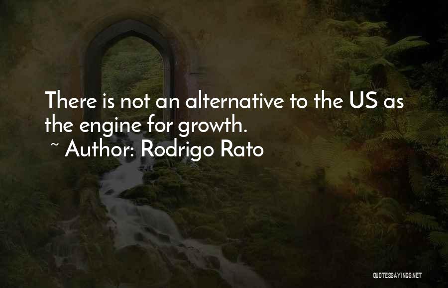 Rodrigo Rato Quotes: There Is Not An Alternative To The Us As The Engine For Growth.