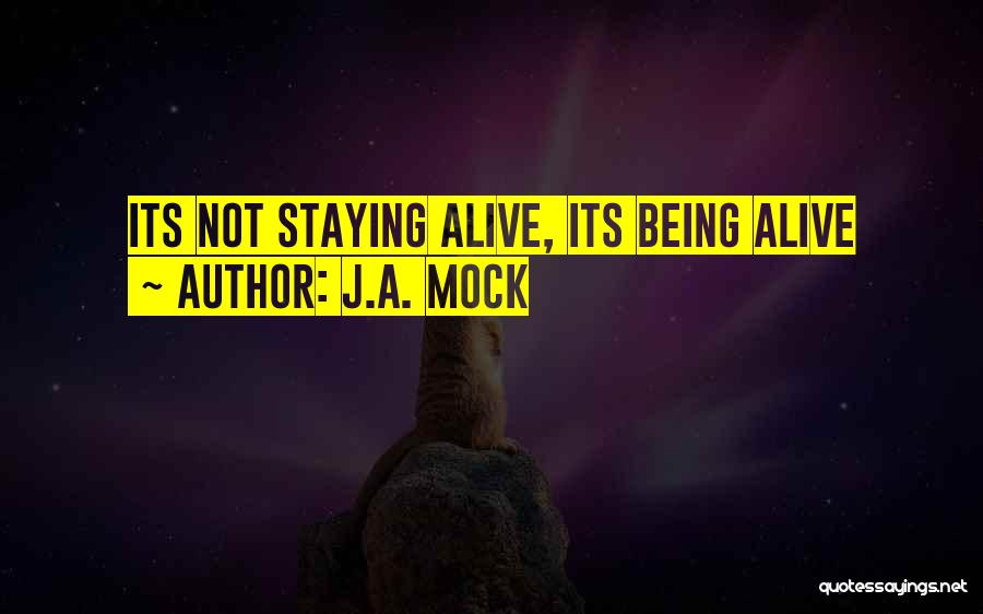 J.A. Mock Quotes: Its Not Staying Alive, Its Being Alive