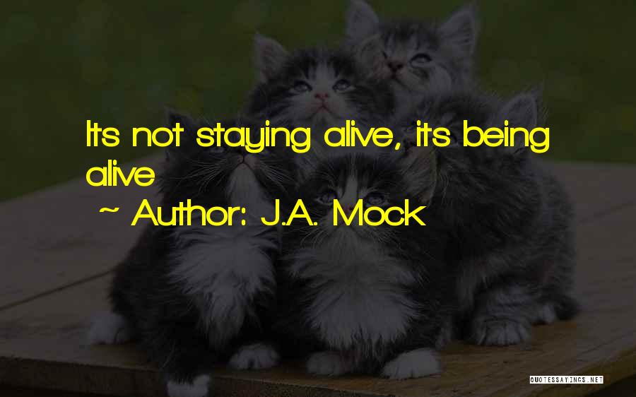 J.A. Mock Quotes: Its Not Staying Alive, Its Being Alive