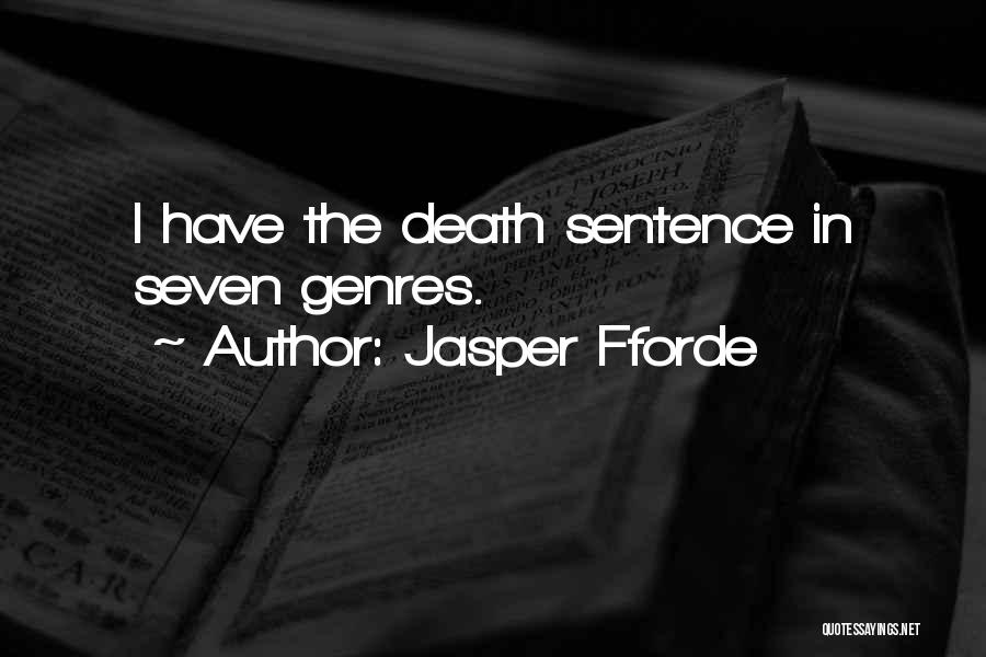 Jasper Fforde Quotes: I Have The Death Sentence In Seven Genres.