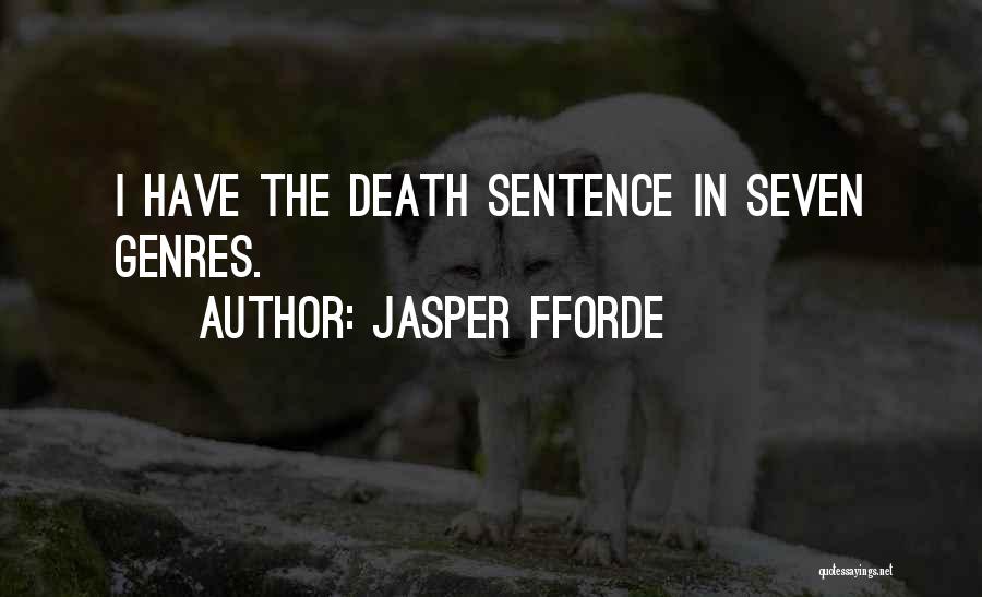Jasper Fforde Quotes: I Have The Death Sentence In Seven Genres.