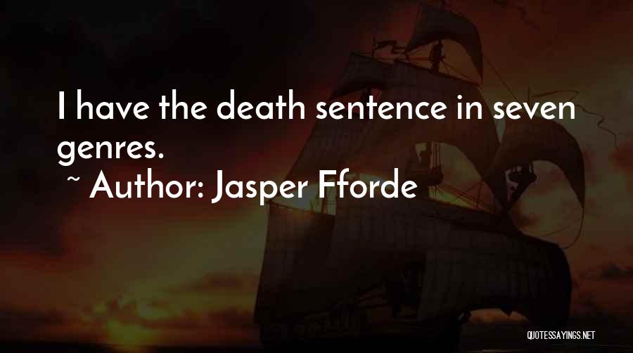 Jasper Fforde Quotes: I Have The Death Sentence In Seven Genres.
