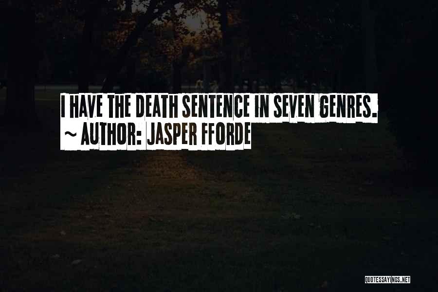 Jasper Fforde Quotes: I Have The Death Sentence In Seven Genres.