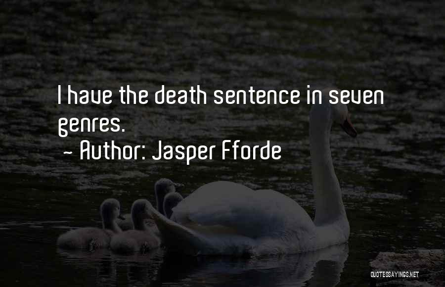 Jasper Fforde Quotes: I Have The Death Sentence In Seven Genres.