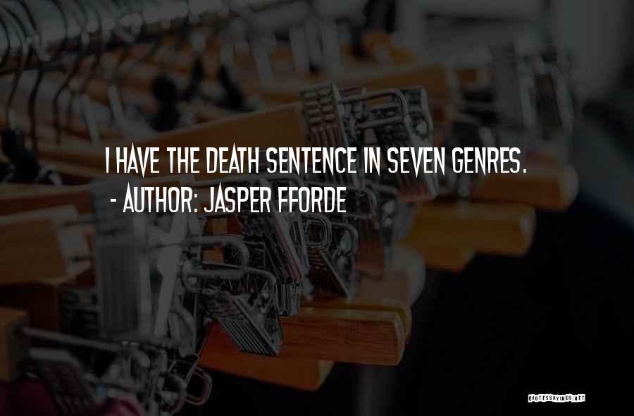 Jasper Fforde Quotes: I Have The Death Sentence In Seven Genres.
