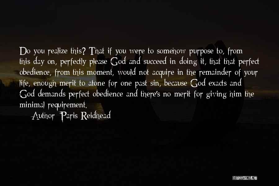 Paris Reidhead Quotes: Do You Realize This? That If You Were To Somehow Purpose To, From This Day On, Perfectly Please God And