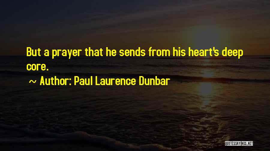 Paul Laurence Dunbar Quotes: But A Prayer That He Sends From His Heart's Deep Core.