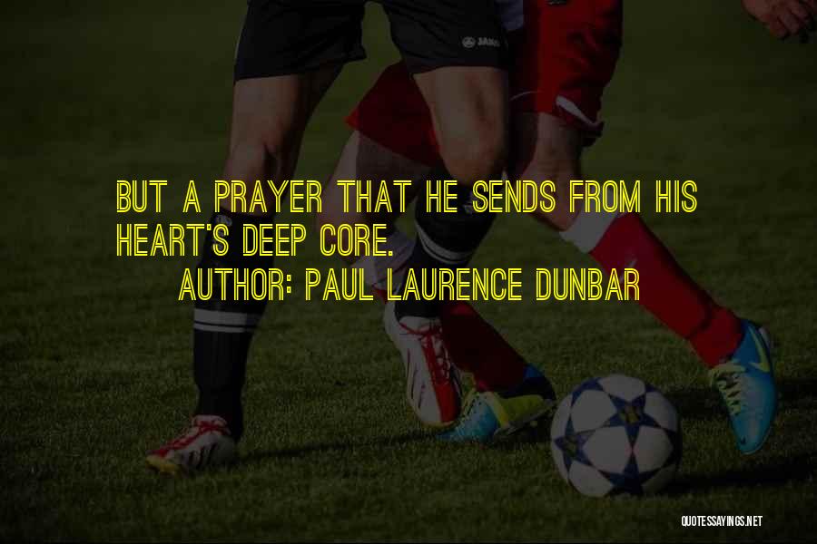 Paul Laurence Dunbar Quotes: But A Prayer That He Sends From His Heart's Deep Core.