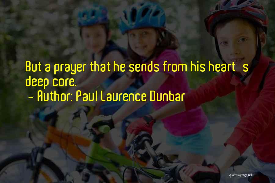 Paul Laurence Dunbar Quotes: But A Prayer That He Sends From His Heart's Deep Core.