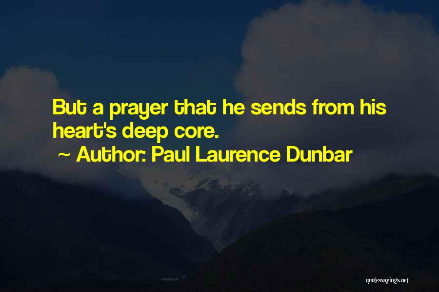 Paul Laurence Dunbar Quotes: But A Prayer That He Sends From His Heart's Deep Core.