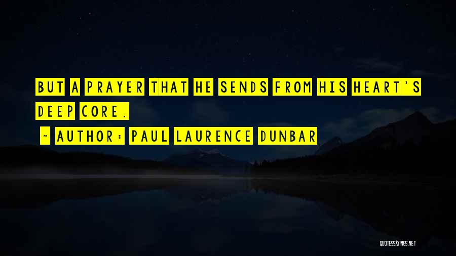 Paul Laurence Dunbar Quotes: But A Prayer That He Sends From His Heart's Deep Core.