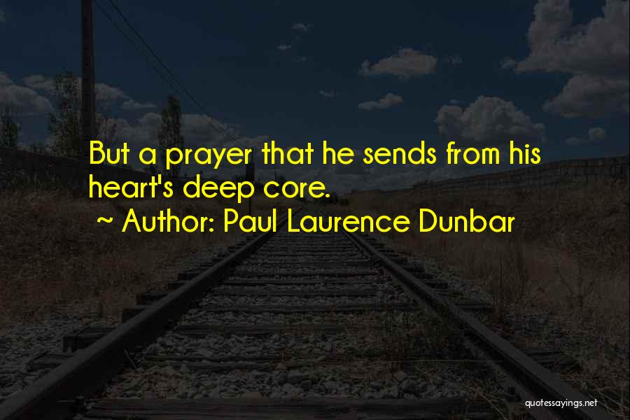 Paul Laurence Dunbar Quotes: But A Prayer That He Sends From His Heart's Deep Core.