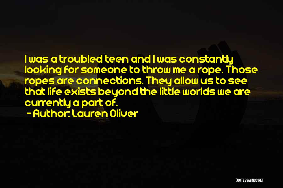 Lauren Oliver Quotes: I Was A Troubled Teen And I Was Constantly Looking For Someone To Throw Me A Rope. Those Ropes Are