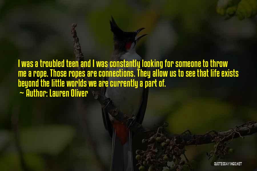 Lauren Oliver Quotes: I Was A Troubled Teen And I Was Constantly Looking For Someone To Throw Me A Rope. Those Ropes Are