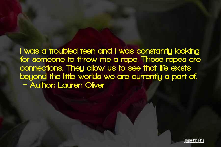 Lauren Oliver Quotes: I Was A Troubled Teen And I Was Constantly Looking For Someone To Throw Me A Rope. Those Ropes Are