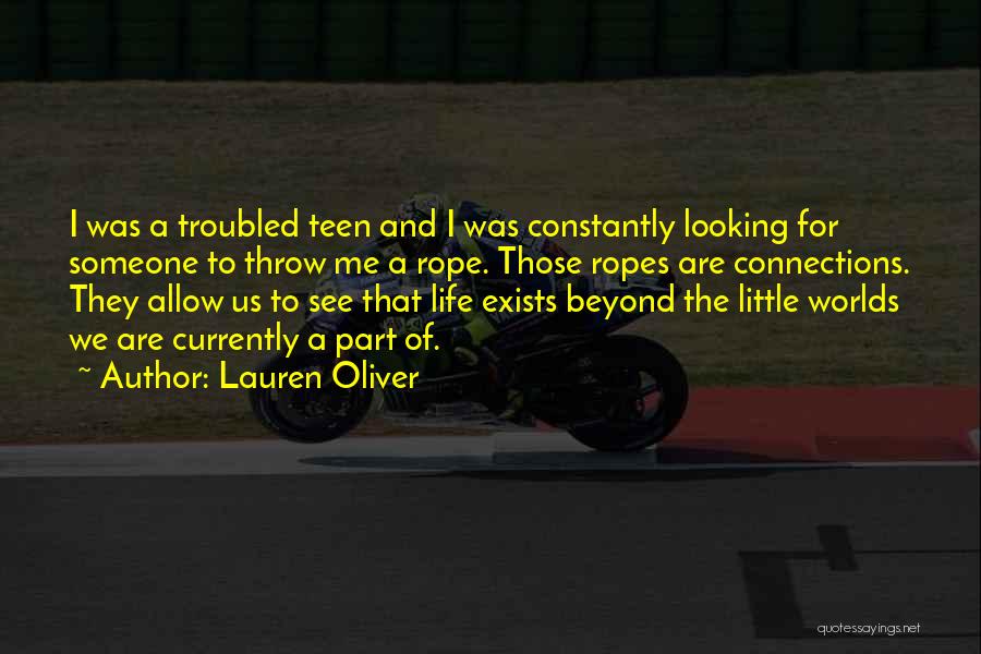 Lauren Oliver Quotes: I Was A Troubled Teen And I Was Constantly Looking For Someone To Throw Me A Rope. Those Ropes Are
