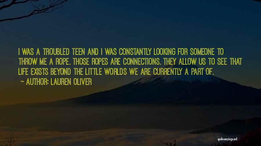 Lauren Oliver Quotes: I Was A Troubled Teen And I Was Constantly Looking For Someone To Throw Me A Rope. Those Ropes Are