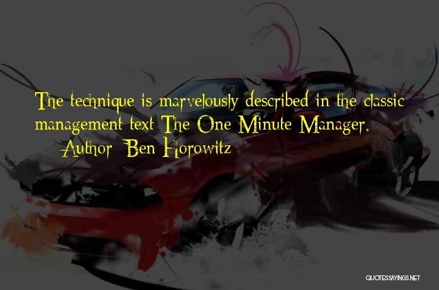 Ben Horowitz Quotes: The Technique Is Marvelously Described In The Classic Management Text The One Minute Manager.