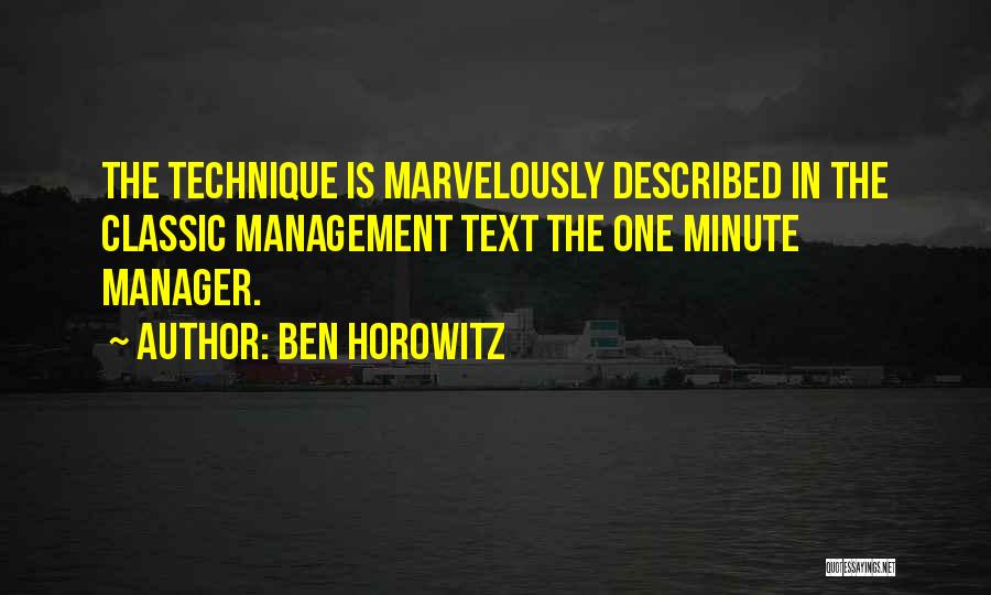 Ben Horowitz Quotes: The Technique Is Marvelously Described In The Classic Management Text The One Minute Manager.