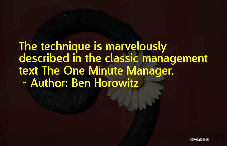 Ben Horowitz Quotes: The Technique Is Marvelously Described In The Classic Management Text The One Minute Manager.