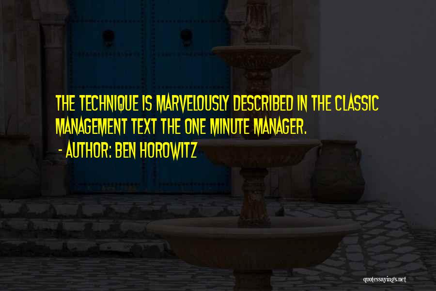 Ben Horowitz Quotes: The Technique Is Marvelously Described In The Classic Management Text The One Minute Manager.