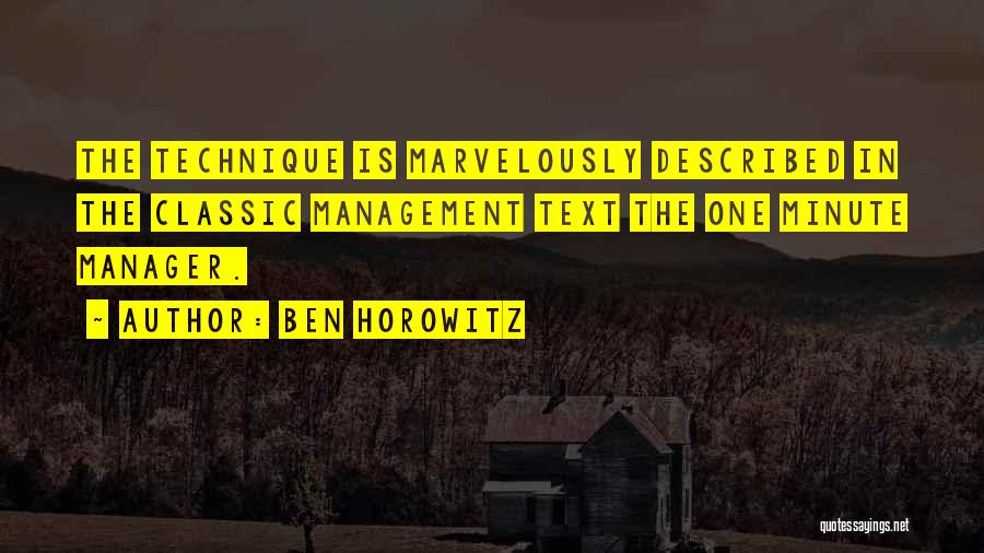 Ben Horowitz Quotes: The Technique Is Marvelously Described In The Classic Management Text The One Minute Manager.