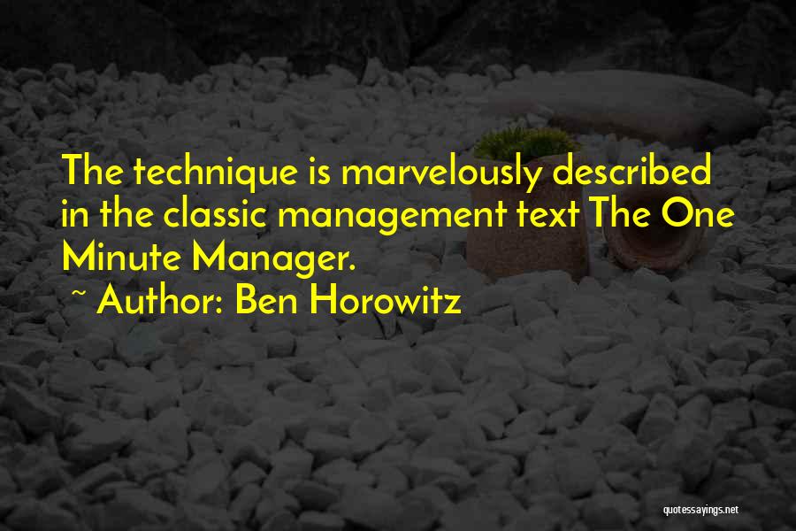 Ben Horowitz Quotes: The Technique Is Marvelously Described In The Classic Management Text The One Minute Manager.