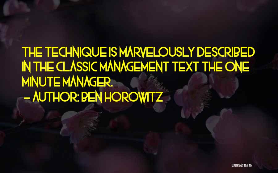 Ben Horowitz Quotes: The Technique Is Marvelously Described In The Classic Management Text The One Minute Manager.