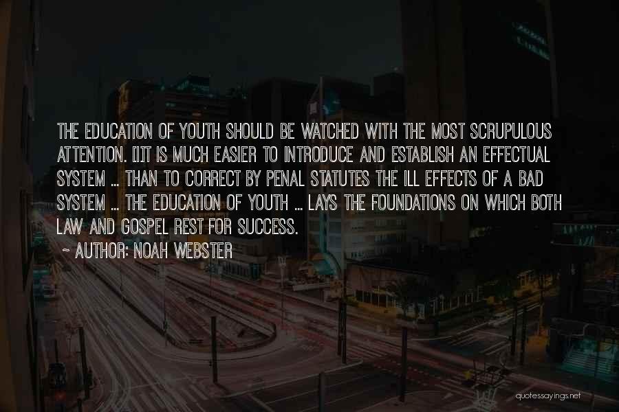 Noah Webster Quotes: The Education Of Youth Should Be Watched With The Most Scrupulous Attention. [i]t Is Much Easier To Introduce And Establish