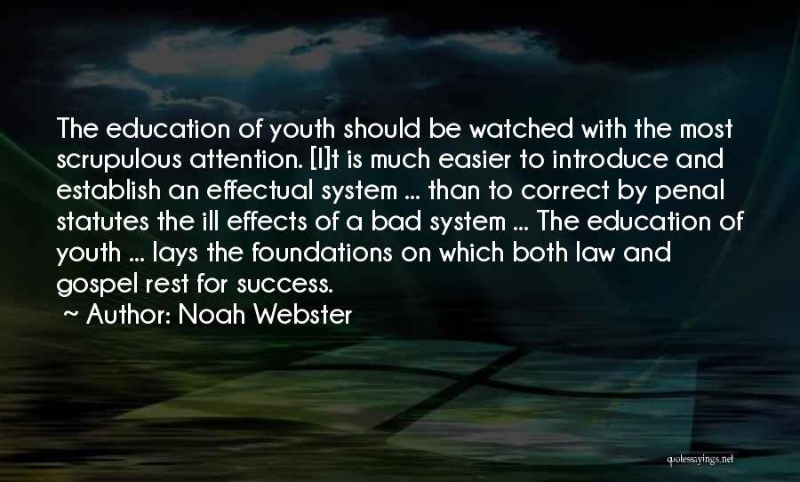 Noah Webster Quotes: The Education Of Youth Should Be Watched With The Most Scrupulous Attention. [i]t Is Much Easier To Introduce And Establish