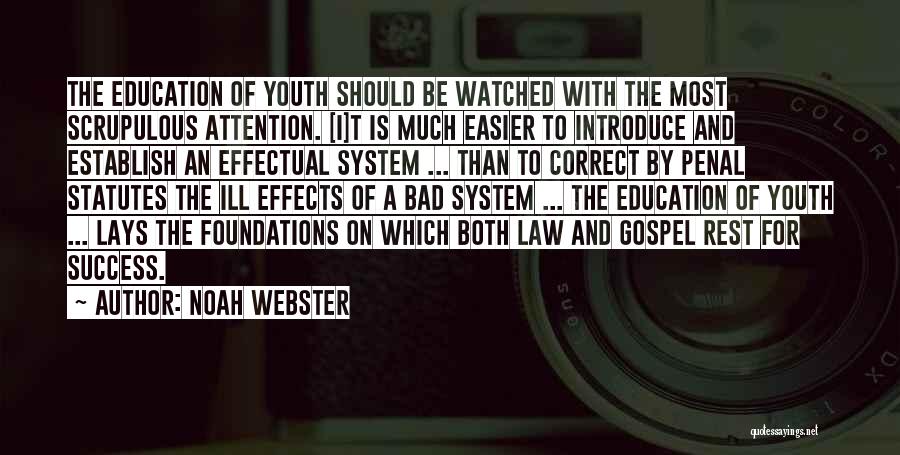 Noah Webster Quotes: The Education Of Youth Should Be Watched With The Most Scrupulous Attention. [i]t Is Much Easier To Introduce And Establish