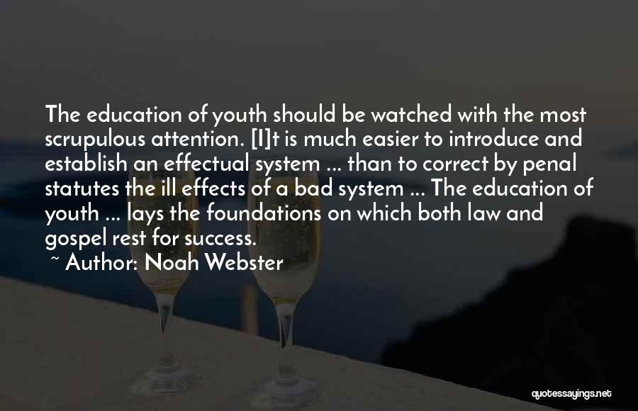 Noah Webster Quotes: The Education Of Youth Should Be Watched With The Most Scrupulous Attention. [i]t Is Much Easier To Introduce And Establish