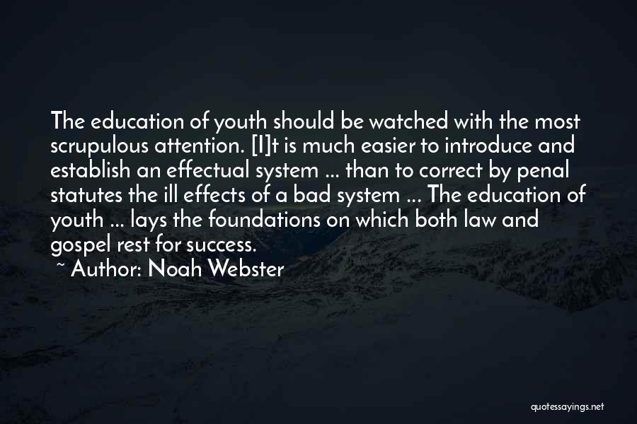 Noah Webster Quotes: The Education Of Youth Should Be Watched With The Most Scrupulous Attention. [i]t Is Much Easier To Introduce And Establish