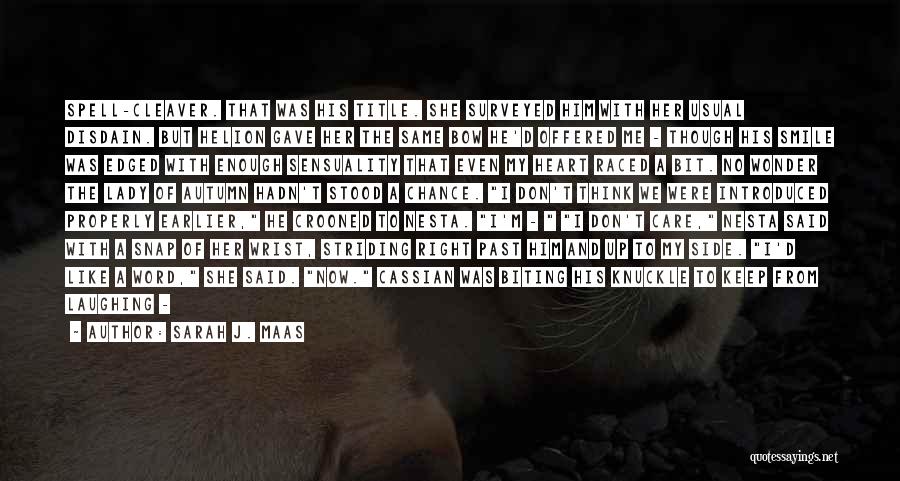 Sarah J. Maas Quotes: Spell-cleaver. That Was His Title. She Surveyed Him With Her Usual Disdain. But Helion Gave Her The Same Bow He'd