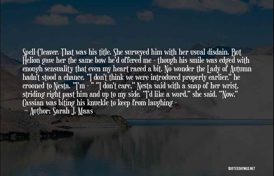 Sarah J. Maas Quotes: Spell-cleaver. That Was His Title. She Surveyed Him With Her Usual Disdain. But Helion Gave Her The Same Bow He'd