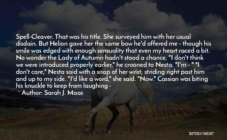 Sarah J. Maas Quotes: Spell-cleaver. That Was His Title. She Surveyed Him With Her Usual Disdain. But Helion Gave Her The Same Bow He'd