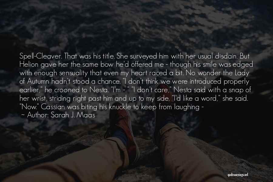 Sarah J. Maas Quotes: Spell-cleaver. That Was His Title. She Surveyed Him With Her Usual Disdain. But Helion Gave Her The Same Bow He'd