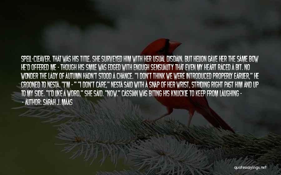 Sarah J. Maas Quotes: Spell-cleaver. That Was His Title. She Surveyed Him With Her Usual Disdain. But Helion Gave Her The Same Bow He'd
