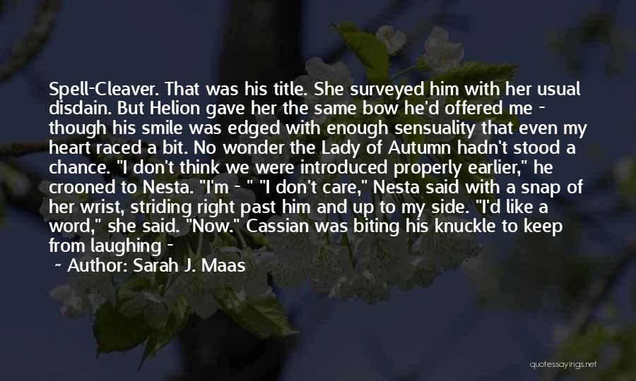 Sarah J. Maas Quotes: Spell-cleaver. That Was His Title. She Surveyed Him With Her Usual Disdain. But Helion Gave Her The Same Bow He'd