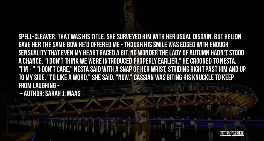 Sarah J. Maas Quotes: Spell-cleaver. That Was His Title. She Surveyed Him With Her Usual Disdain. But Helion Gave Her The Same Bow He'd