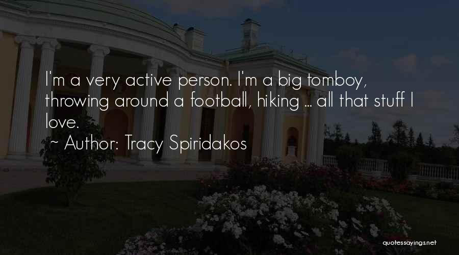 Tracy Spiridakos Quotes: I'm A Very Active Person. I'm A Big Tomboy, Throwing Around A Football, Hiking ... All That Stuff I Love.