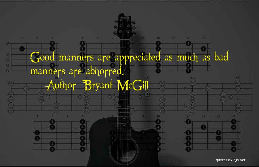 Bryant McGill Quotes: Good Manners Are Appreciated As Much As Bad Manners Are Abhorred.